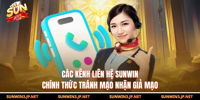 Các kênh liên hệ SUNWIN chính thức tránh mạo nhận giả mạo
