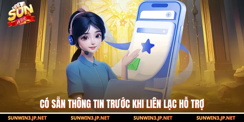 Có sẵn thông tin trước khi liên lạc hỗ trợ