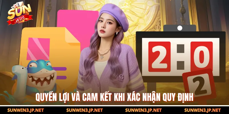 Quyền lợi và cam kết khi xác nhận quy định