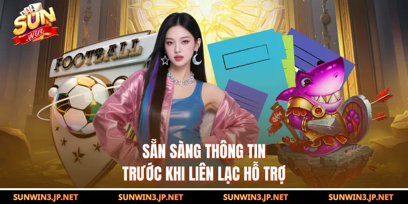 Sẵn sàng thông tin trước khi liên lạc hỗ trợ